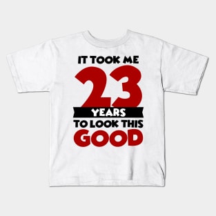 It took me 23 years to look this good Kids T-Shirt